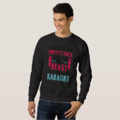 Karaoke Singer Don't Let The Pretty Face Fool You Sweatshirt (Vorne ganz)