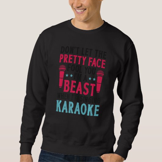 Karaoke Singer Don't Let The Pretty Face Fool You Sweatshirt (Vorderseite)