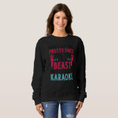 Karaoke Singer Don't Let The Pretty Face Fool You Sweatshirt (Vorne ganz)