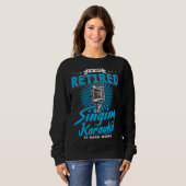 Karaoker I m Not Retired Singing Karaoke Is Hard Sweatshirt (Vorne ganz)