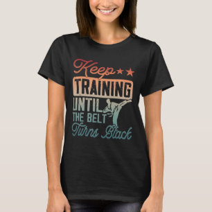 Karate Behielt Training, bis der Gürtel schwarze M T-Shirt