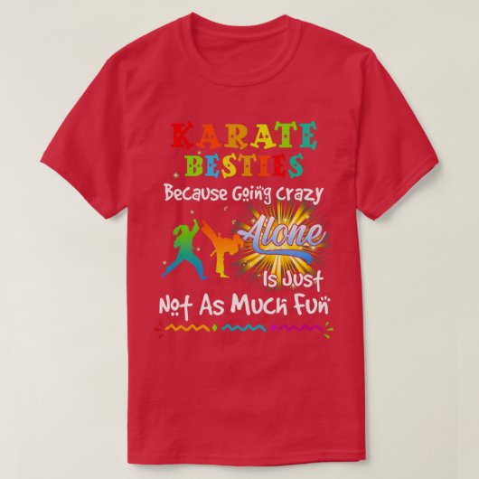 Karate Besties Bacause Going Crazy T-Shirt (Design vorne)