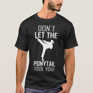 Karate Girl Sprichwort Dont lasse den Ponytail-Nar T-Shirt