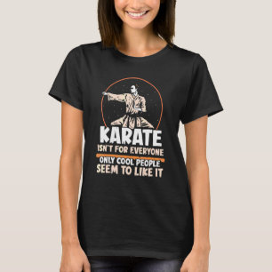 Karate ist nicht für jeden, nur coole Leute   Kara T-Shirt