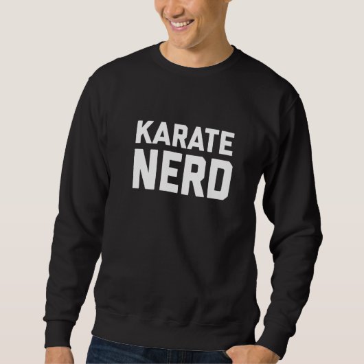 Karate Nerd. Funny Japanese Martial Art Karate Say Sweatshirt (Vorderseite)