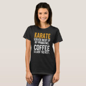 Karate Solves My Problems Coffee Karate Women T-Shirt (Vorne ganz)