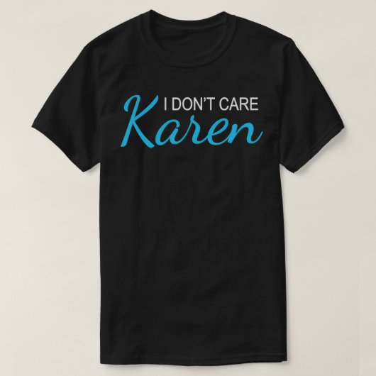 Karen Sarcasm Funny Karen Meme Viral ist mir egal T-Shirt (Design vorne)