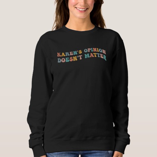 Karen's Opinion Doesn't Matter Funny Meme Viral Ka Sweatshirt (Vorderseite)