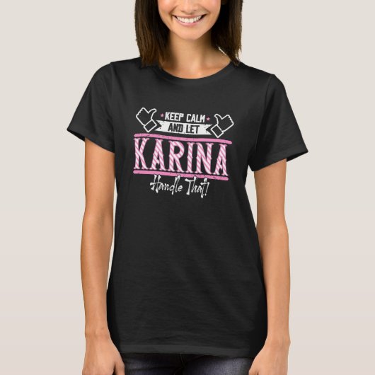 Karina Keep Calm and let Karina Handle that T-Shirt (Vorderseite)