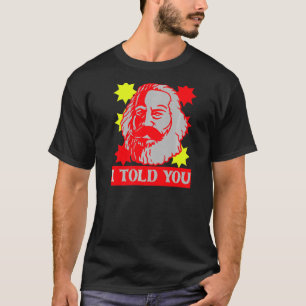 Karl Marx I erzählte Ihnen kommunistische Hauptsta T-Shirt