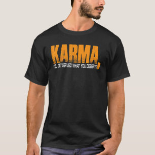 Karma bekommt man, was man verdient T-Shirt