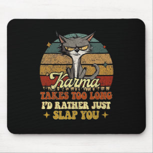 Karma braucht zu lange, um dich zu schlagen. mousepad