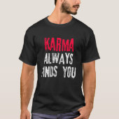 Karma findet Sie immer T-Shirt (Vorderseite)