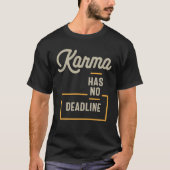Karma hat keine Frist funny Sprichwort sarkastisch T-Shirt (Vorderseite)