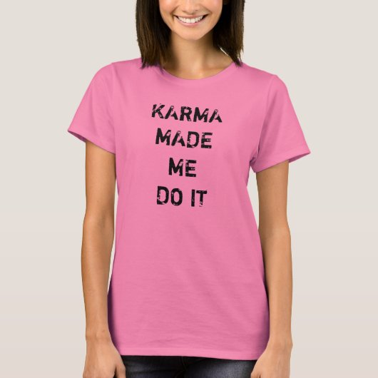 Karma hat mich dazu gebracht, es zu tun T-Shirt (Vorderseite)