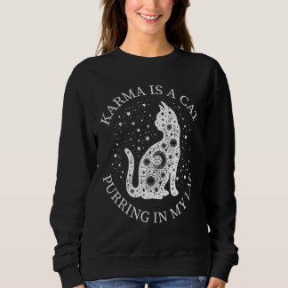 Karma ist eine Katze, die in meinem Schoß schnurrt Sweatshirt