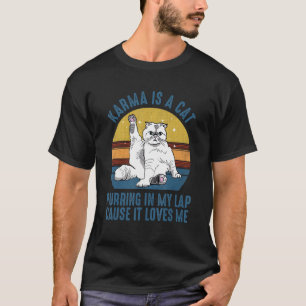 Karma ist eine Katze, die mir in den Arm gerinnt, T-Shirt