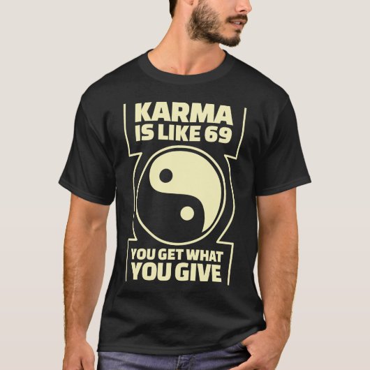Karma ist wie 69, die Sie erhalten, was Sie geben T-Shirt (Vorderseite)