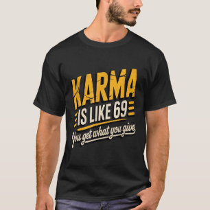 Karma ist wie 69 lustiges Zitat humorvolles Gesche T-Shirt