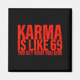 Karma ist wie 69, man bekommt, was man gibt, lusti magnet