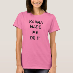 Karma ließ mich es tun T-Shirt