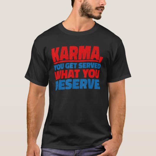 Karma Sie bekommen, was Sie verdienen T-Shirt (Vorderseite)