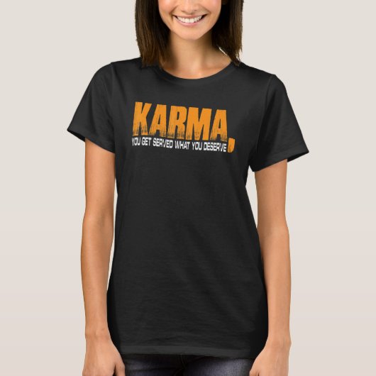 Karma Sie bekommen, was Sie verdienen T-Shirt (Vorderseite)