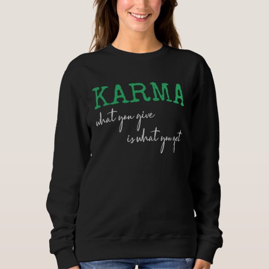 Karma What You Give Is What You Get Inspirational Sweatshirt (Vorderseite)