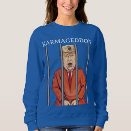 KARMAGEDDON: Trump im Gefängnis Funny Anti Trump Sweatshirt