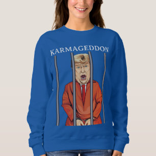 KARMAGEDDON: Trump im Gefängnis Funny Anti Trump Sweatshirt