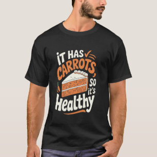 Karottenkuchen Er hat Karotten, also ist er gesund T-Shirt