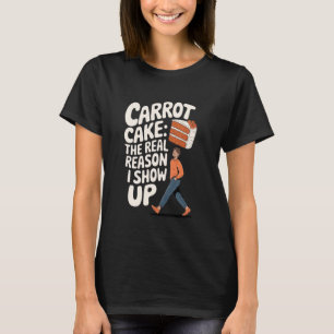 Karottenkuchen Karottenkuchen der wahre Grund, war T-Shirt