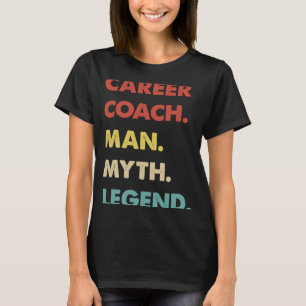 Karriere Coach Man Myth Legend T-Shirt