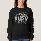 Karsyn Keep Calm and let Karsyn handle that Sweatshirt (Vorderseite)