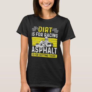 Kart Racing Dirt ist für Racing Kart Racer Go Car T-Shirt