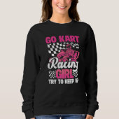 Karting Go Kart Racing Girl Try to Keep Up Sweatshirt (Vorderseite)