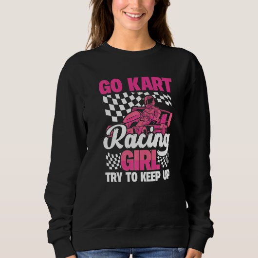 Karting Go Kart Racing Girl Try to Keep Up Sweatshirt (Vorderseite)