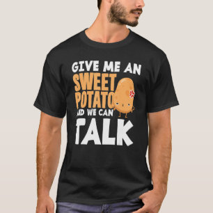 Kartoffeln geben mir eine süße Kartoffel und wir k T-Shirt