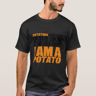 Kartoffeln haben Haut Ich habe Haut, deshalb bin i T-Shirt