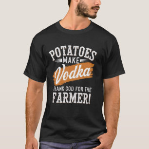 Kartoffeln machen Wodka Gott sei Dank für den Baue T-Shirt