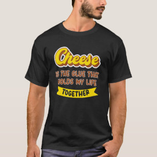 Käse ist der Leim, der mein Leben zusammenhält Ch T-Shirt