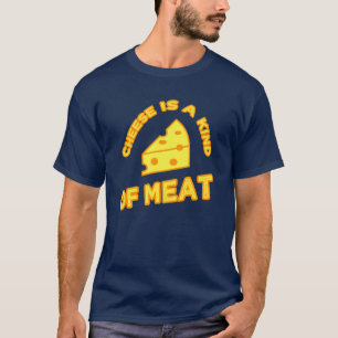 Käse ist eine Art Fleisch T-Shirt
