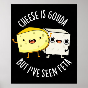 Käse ist Gouda, aber ich habe Feta Funny Food Pun  Poster