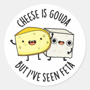 Käse ist Gouda, aber ich habe Feta Funny Food Pun  Runder Aufkleber