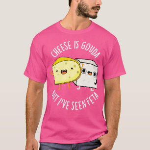 Käse ist Gouda, aber ich habe gesehen Feta Funny F T-Shirt