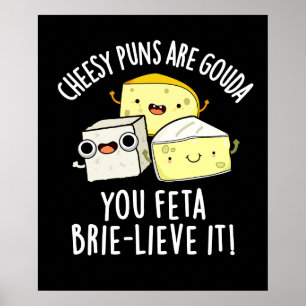 Käse Puns sind Gouda Sie Feta Brie-lieve es Poster