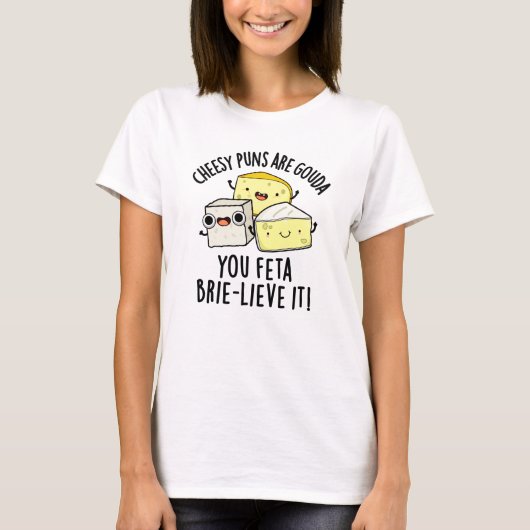 Käse Puns sind Gouda Sie Feta Brie-lieve es T-Shirt (Vorderseite)