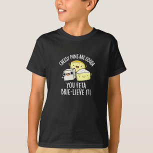 Käse Puns sind Gouda Sie Feta Brie-lieve es T-Shirt
