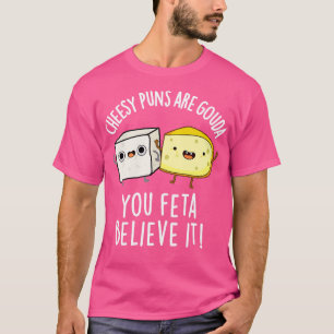 Käse-Wortspiele Sind Gouda Du Feta Glaubst Es Süß T-Shirt