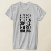 Kate sagt harte Arbeit (dunkler Text) T-Shirt (Ablage )
